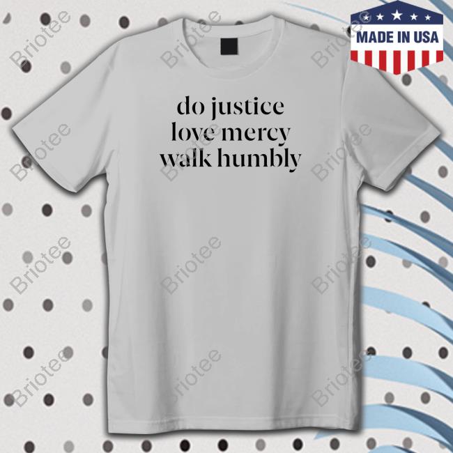 Do Justice Love Mercy Walk Humbly Shirts
