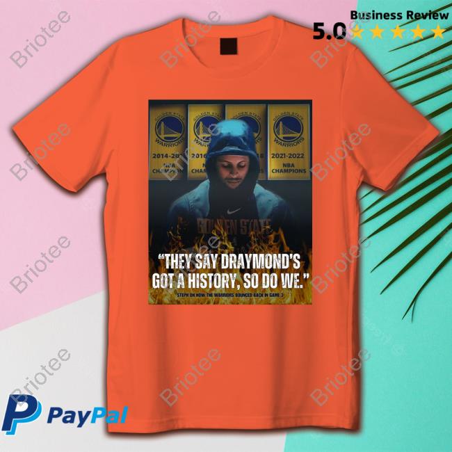 Stephen Curry They Say Draymond's Got A History So Do We Hoodie Splashbrosmuse