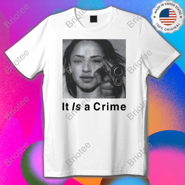 Sade Henryjawnson It Is A Crime T Shirt Megantheestyllion