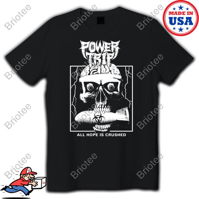 Power Trip Store All Hope Is Crushed Shirt