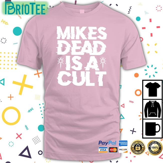 Special Edition Mikes Dead Is A Cult Shirt