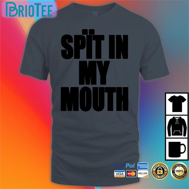 Spït In My Mouth Tee