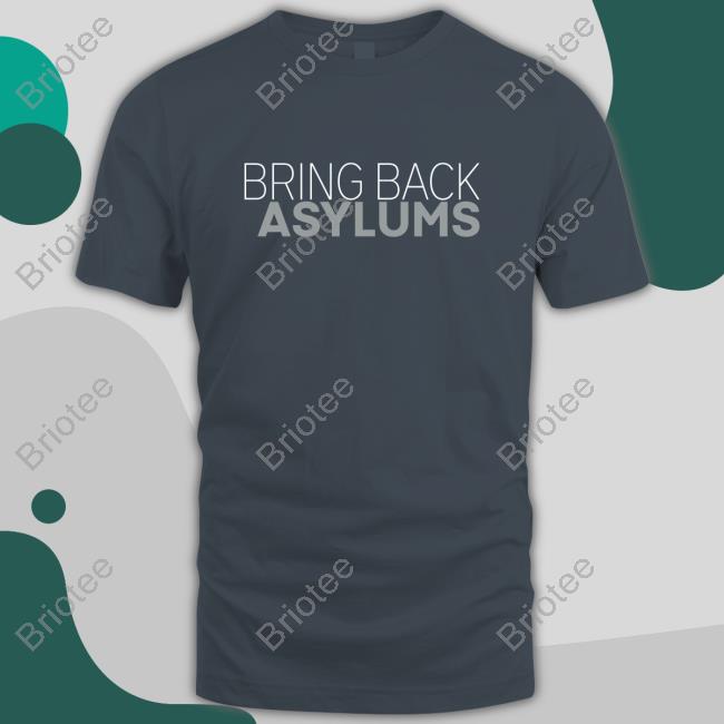 Official Clown World Store Bring Back Asylums Shirt
