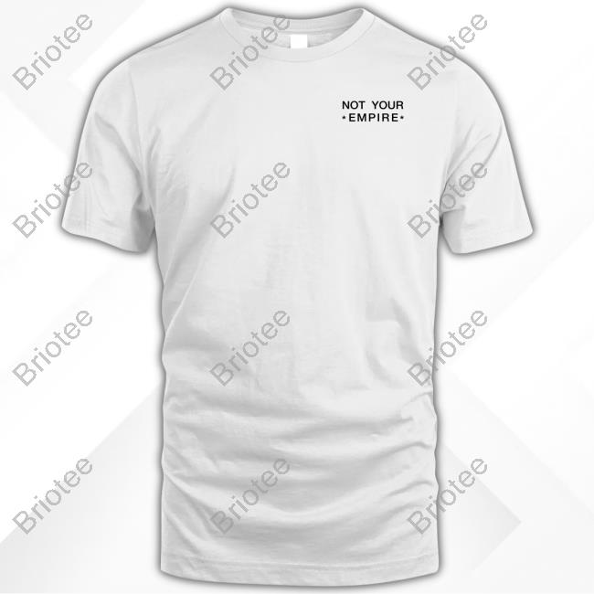 Official Not Your Empire Shirt
