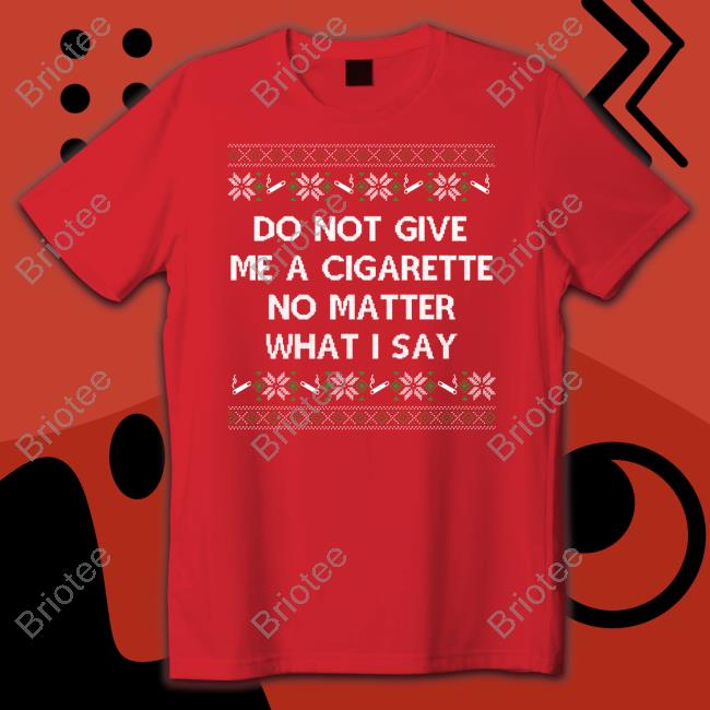 Do Not Give Me A Cigarette No Matter What I Say Tank Top