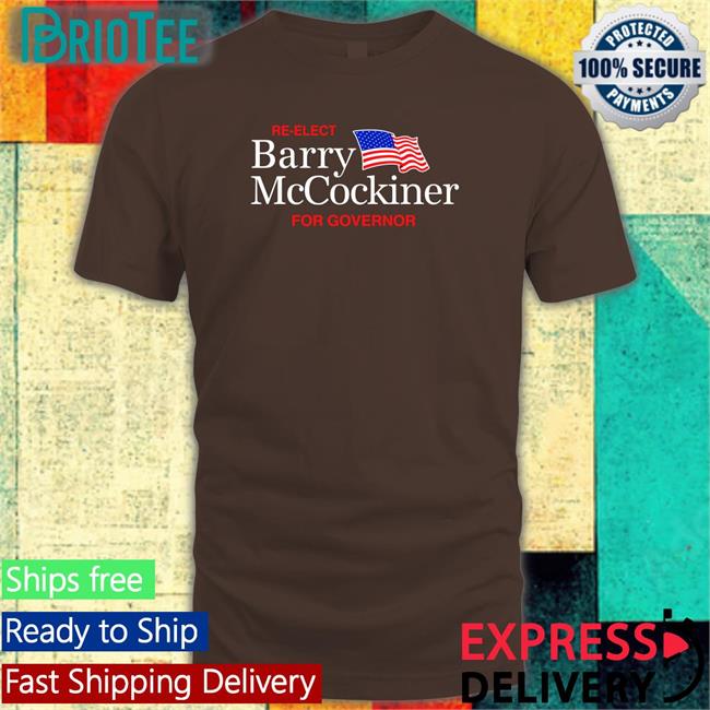 Re-Elect Barry Mccockiner For Governor Shirt