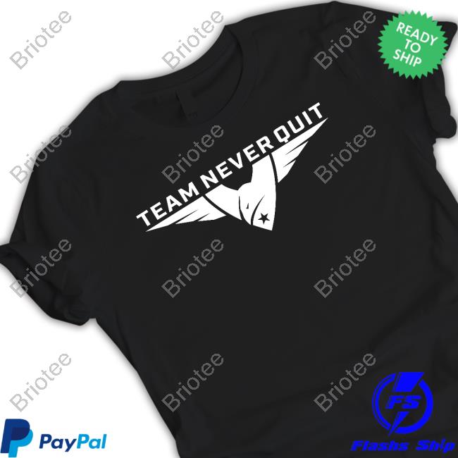 Official Team Never Quit T Shirts