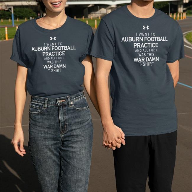 I Went To Auburn Football Practice And All I Got Was This War Damn Shirt Grey