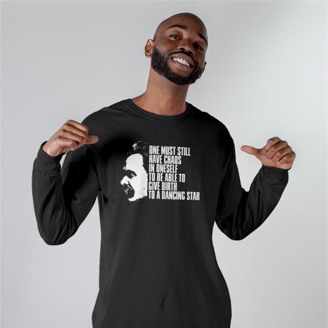 Friedrich Nietzsche One Must Still Have Chaos In Oneself To Be Able To Give Birth To A Dancing Star Shirt Modooborahae