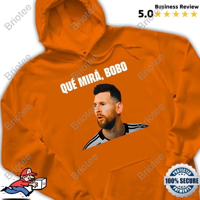 Messi Qué Mirá Bobo Shirt New