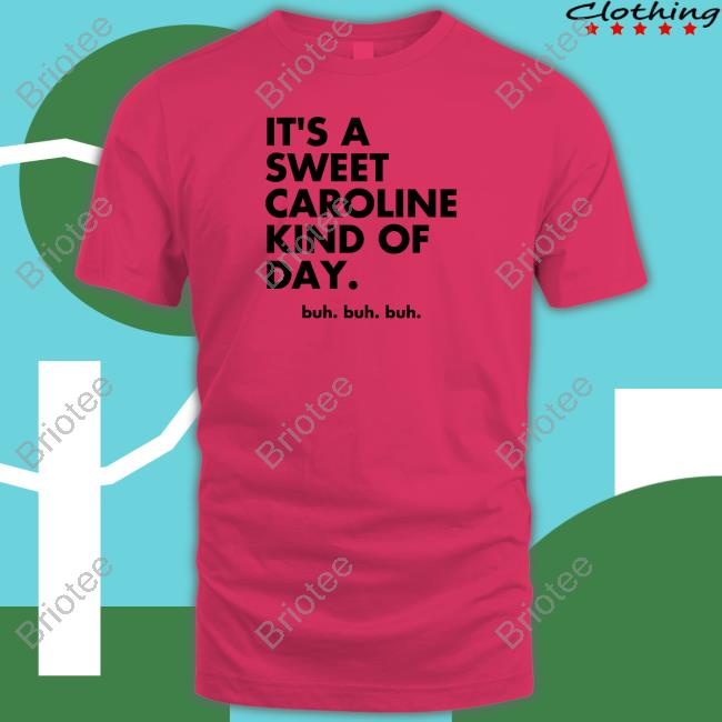 Original It's A Sweet Caroline Kind Of Day Buh Buh Buh T-Shirt