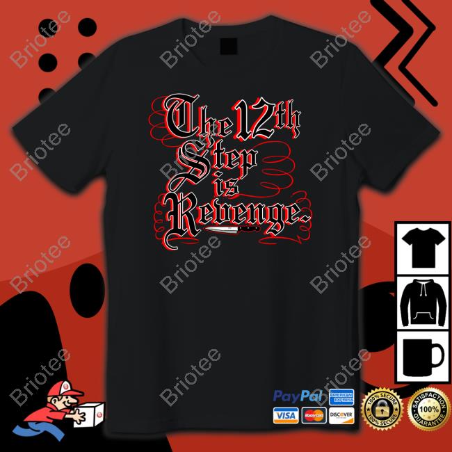 Original The 12th Step Is Revenge T-Shirt