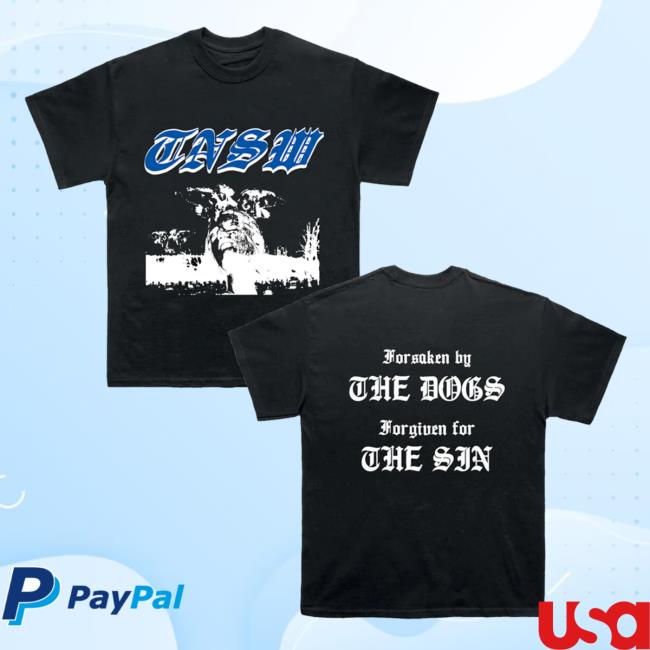 TNSW Batk Dogs Forsaken By The Dogs Forgiven For The Sin T Shirt
