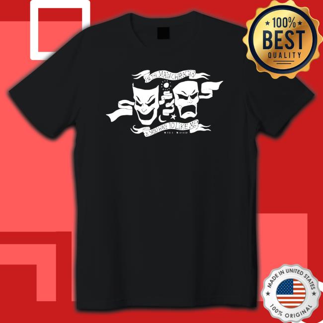 I’m the main character and you have to like me Shirt