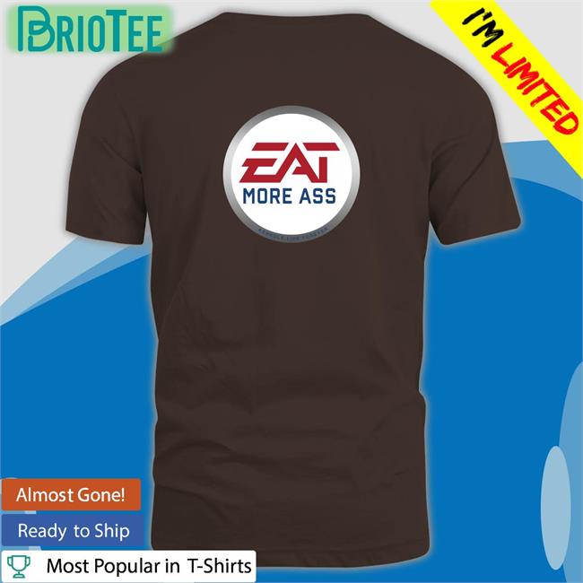 Shirts With Threatening Auras Eat More Ass Edition Limited Tees Disturbingshirt