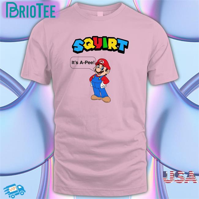 Shirts That Go Hard Squirt It’S A Pee Original Unisex Tee Shirtsthtgohard