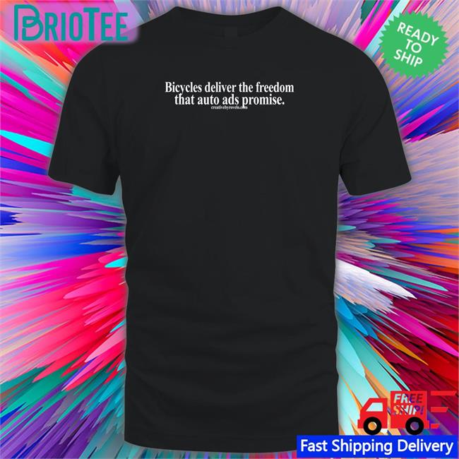 Hot Creativebyrovelo Merch Bicycles Deliver The Freedom That Auto Ads Promise Shirt Joe Cutrufo