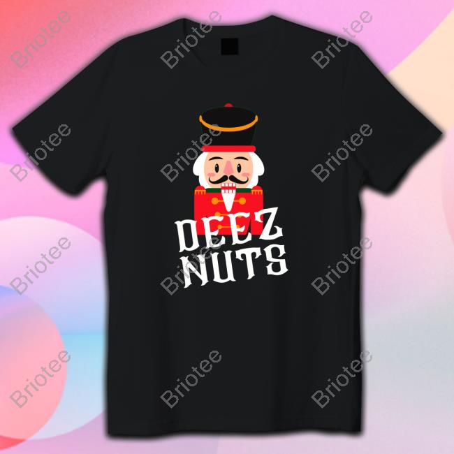 Deez Nuts Nutcracker Nut TShirts Briangaar