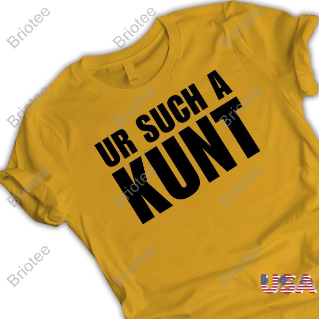 Ur Such A Kunt Tee