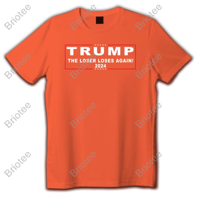 Official Trump 2024 The Loser Loses Again Shirts