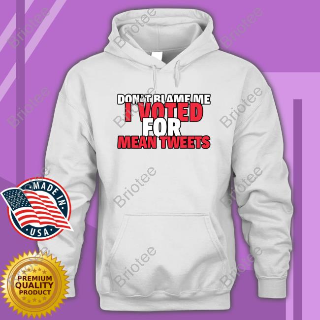Official Faith N Freedoms Don't Blame Me I Voted For Mean Tweets Trump Tee