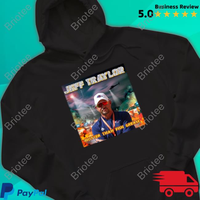 Jeff Traylor Hotter Than Fish Grease Long Sleeve T Shirt