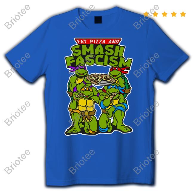 Eat Pizza And Smash Fascism Shirt