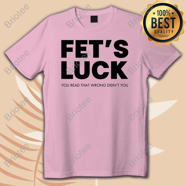 Fet's Luck You Read That Wrong Didn't You T-Shirt Faye Williams Fayelacio