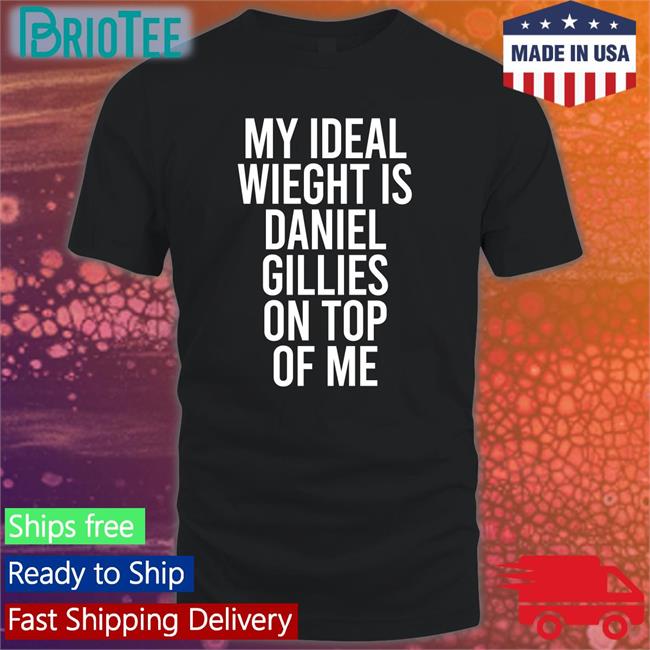 Stephanie Minor My Ideal Weight Is Daniel Gillies On Top Of Me Tee Shirt