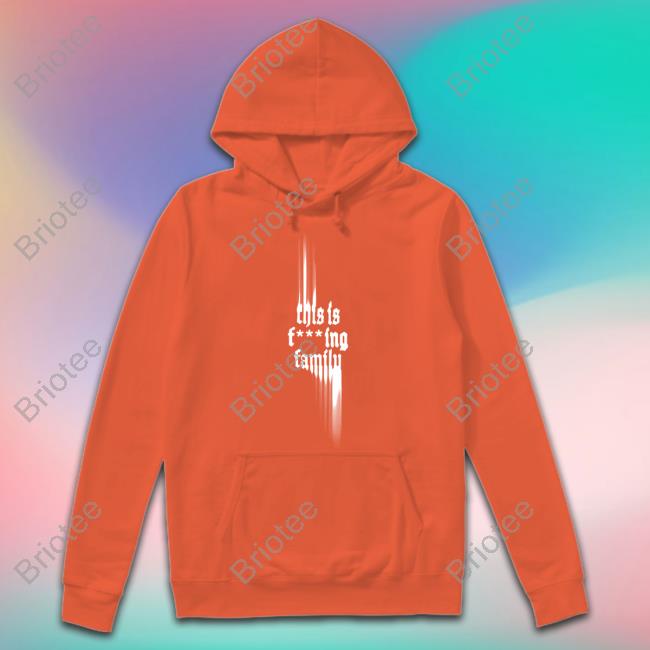 Official This Is Fcking Family Hoodie