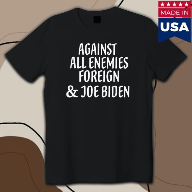 Against all enemies foreign and Joe Biden Sweatshirt