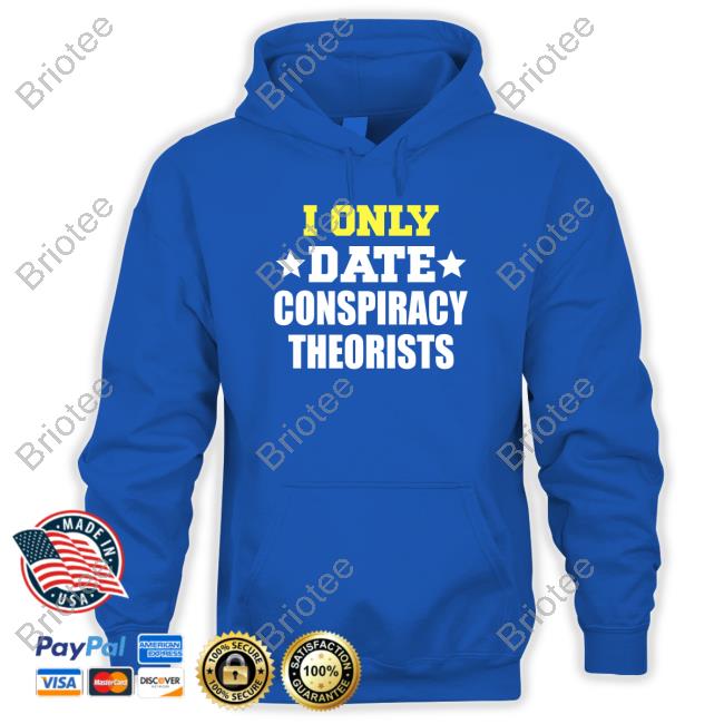 I Only Date Conspiracy Theorists Tee