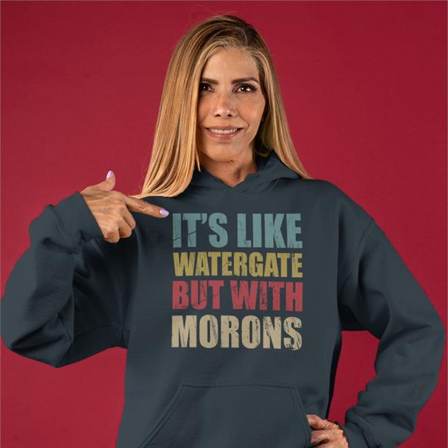 It's Like Watergate But With Morons Funny Trump T Shirts