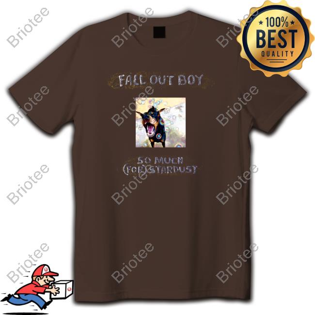 So Much (For) Stardust The Dog Shirt
