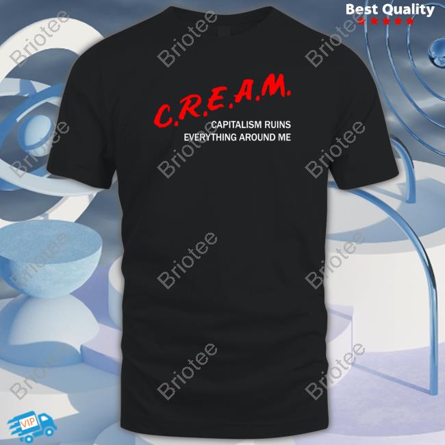 C.R.E.A.M Capitalism Ruins Everything Around Me Shirt