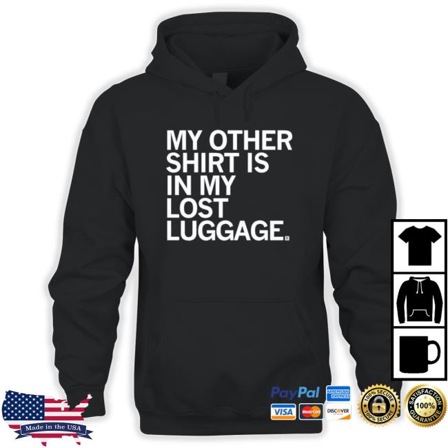 My Other Shirt Is In My Lost Luggage Sweaters