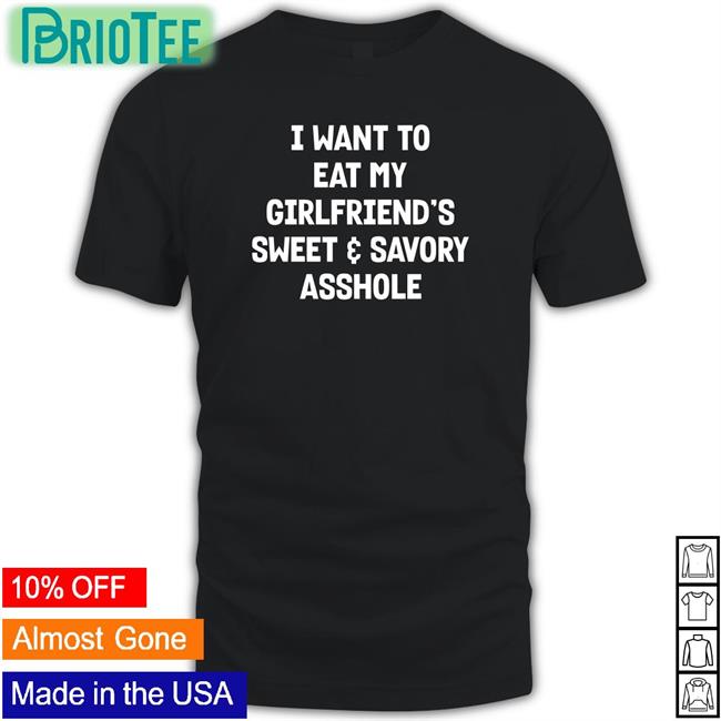 Wut The Fuk I Want To Eat My Girlfiend's Sweet Savory Asshole Shirt