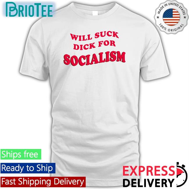 Will Suck Dick For Socialism T-Shirt Owen Jones Burlybosoms