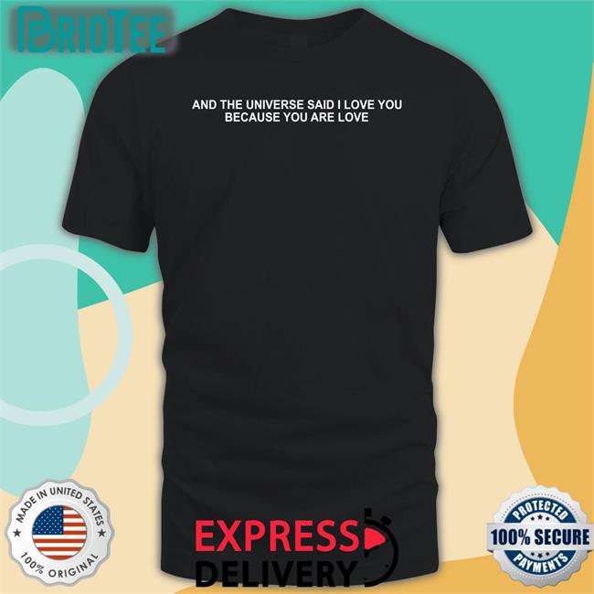 And The Universe Said I Love You Because You Are Love Long Sleeve Tee Dream Updates