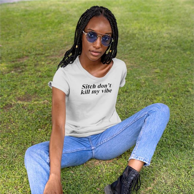 Translated Tees Sitch Don't Kill My Vibe Shirt