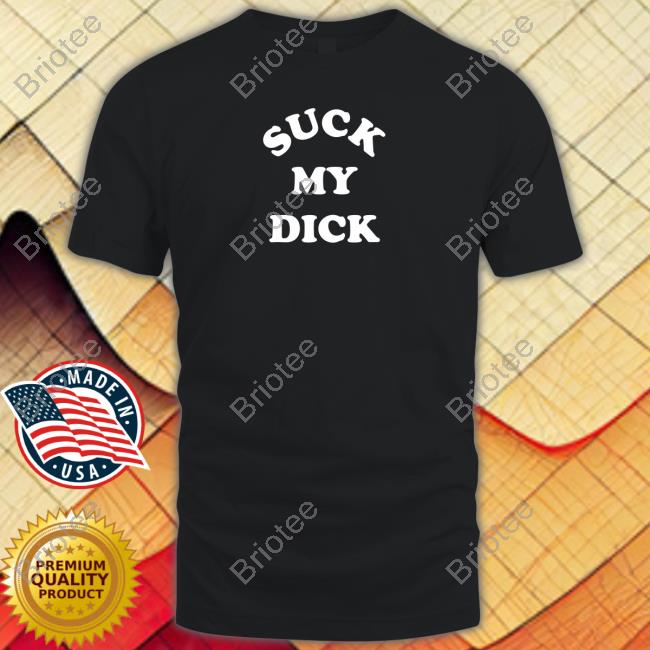 Official Suck My Dick Tee Shirt