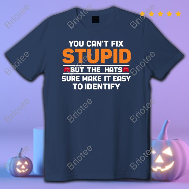 You Can't Fix Stupid But The Hats Shirts Emily Winston
