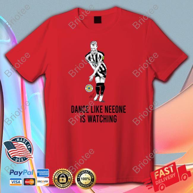 Dance Like Neeone Is Watching Shirt Geordie Gifts