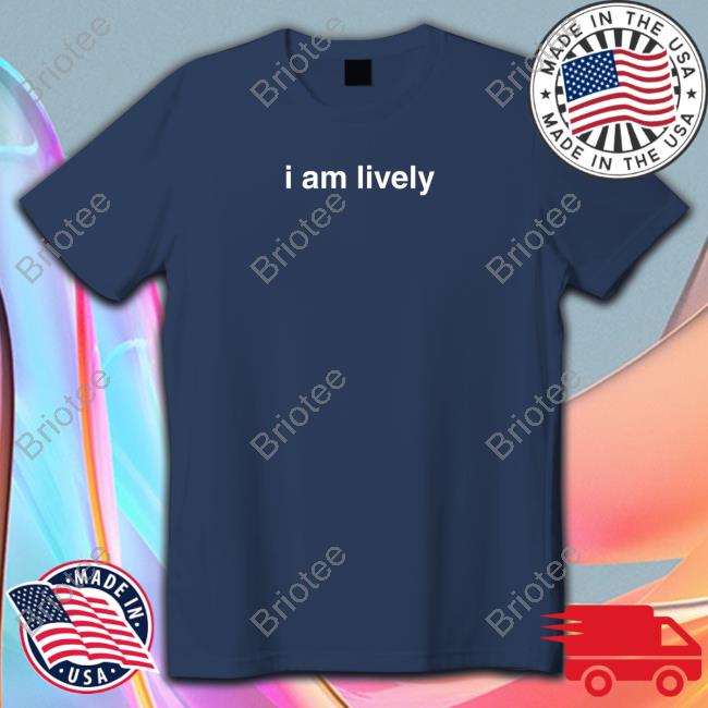 I Am Lively T Shirt