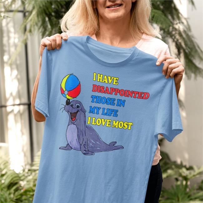 The Good Shirts Merch Store I Have Disappointed Those In My Life I Love Most T-Shirts