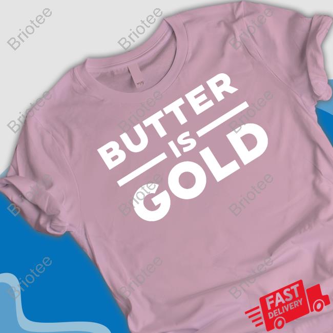 Butter Is Gold Shirt