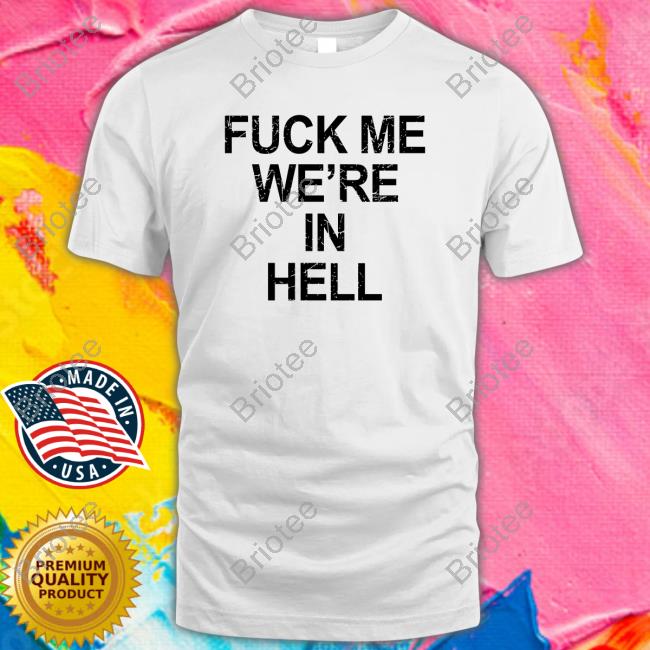 Fuck Me We're In Hell Tee Lanceyfouxx