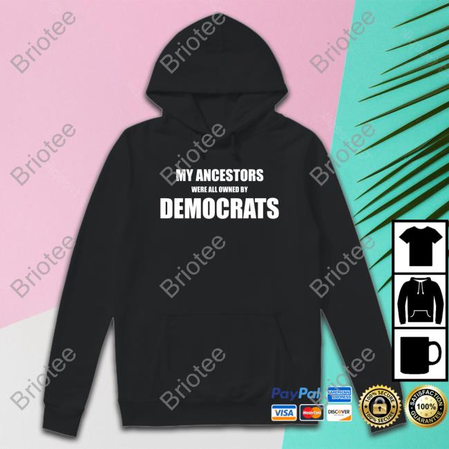 My Ancestors Were All Owned By Democrats Hat