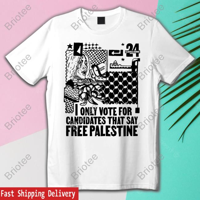 Official Claudia & Karina 2024 Merch I Only Vote For Candidates That Say Free Palestine Illustrated Shirts