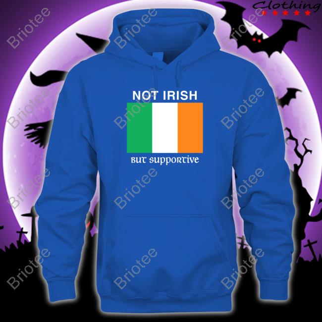 Not Irish But Supportive Tee